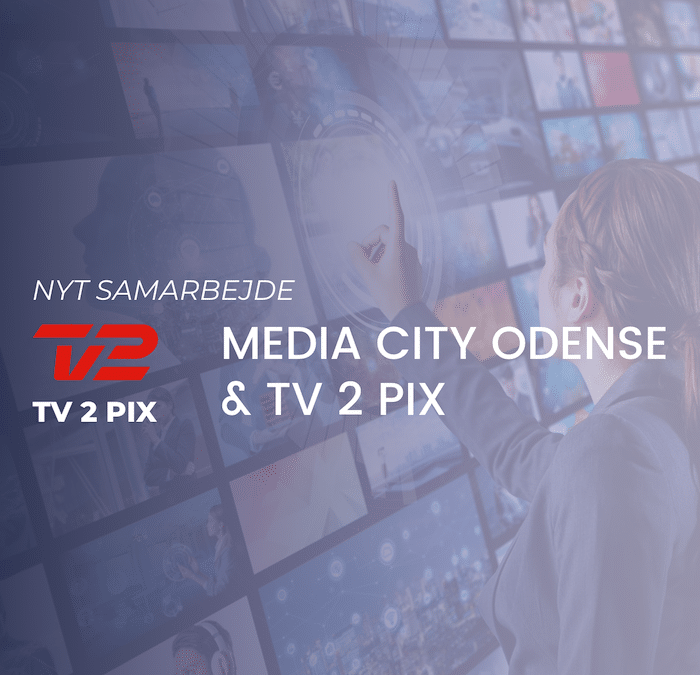 nyt samarbejde: media city odense & TV 2 PIX