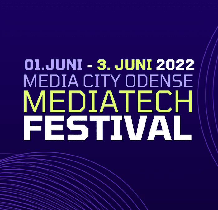 MEDIA CITY ODENSE STÅR BAG DANMARKS FØRSTE OG STØRSTE MEDIATECH FESTIVAL 2022